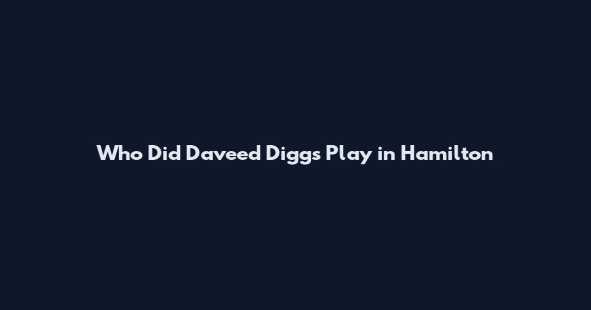 Who Did Daveed Diggs Play in Hamilton