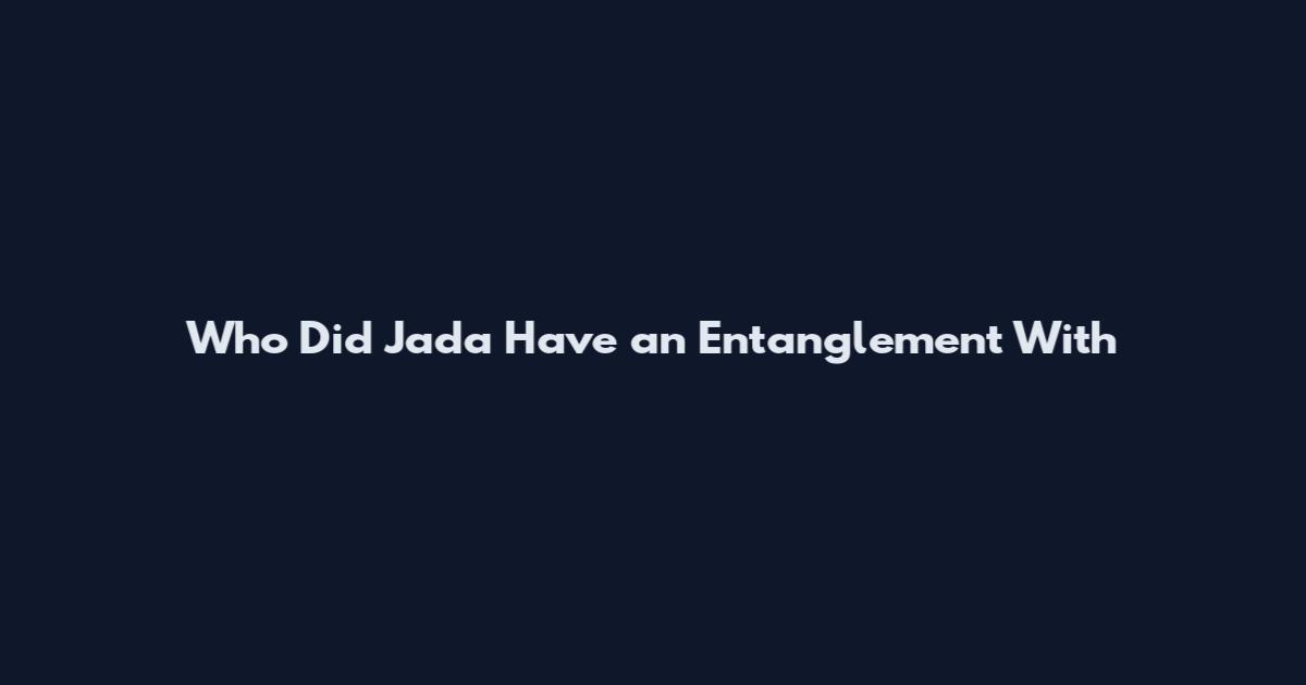 Who Did Jada Have an Entanglement With