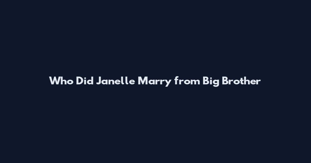 Who Did Janelle Marry from Big Brother