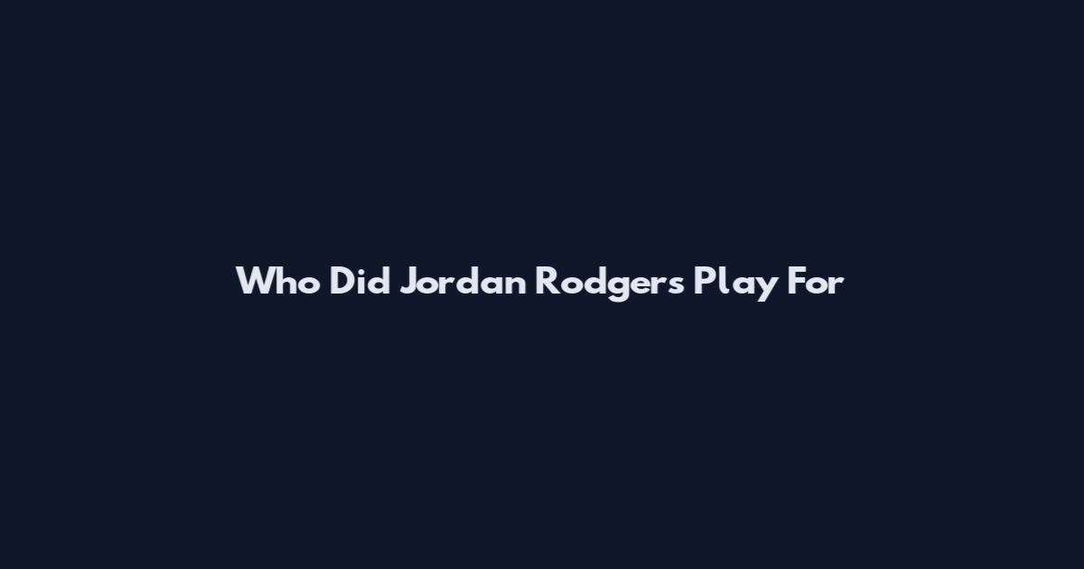 Who Did Jordan Rodgers Play For