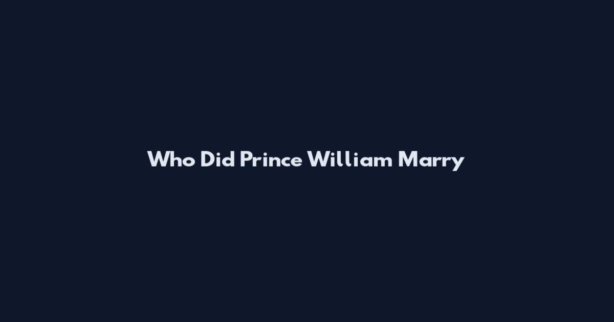 Who Did Prince William Marry