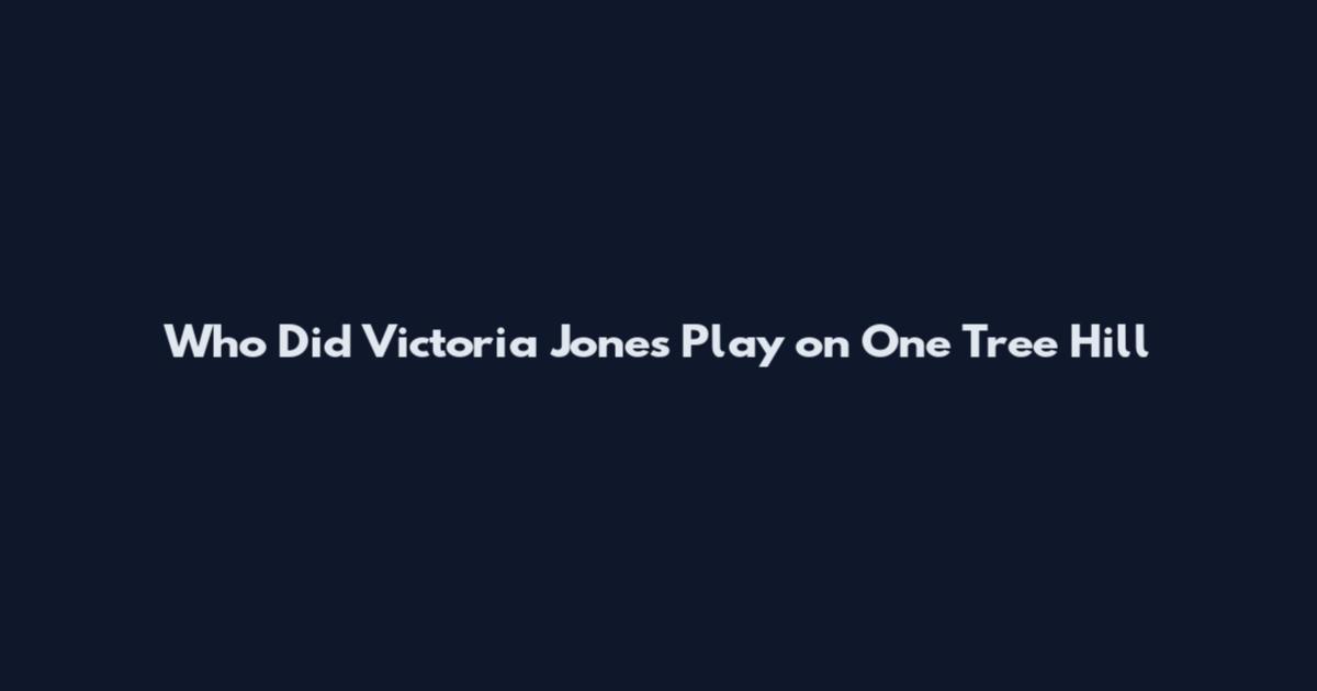 Who Did Victoria Jones Play on One Tree Hill