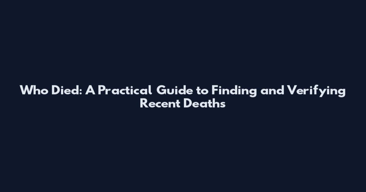 Who Died: A Practical Guide to Finding and Verifying Recent Deaths