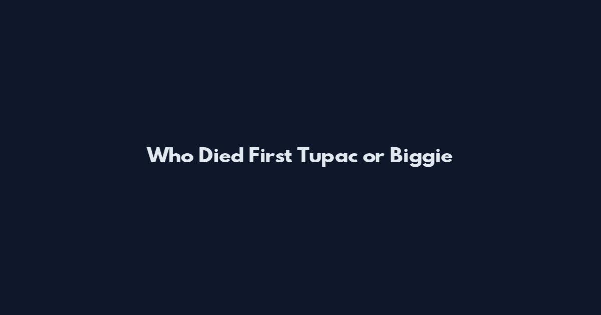 Who Died First Tupac or Biggie