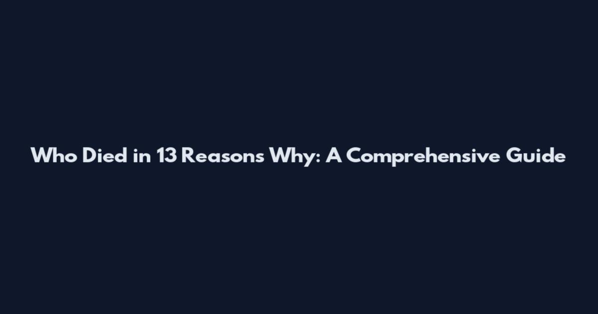 Who Died in 13 Reasons Why: A Comprehensive Guide