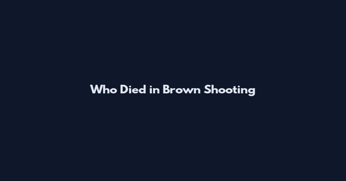 Who Died in Brown Shooting