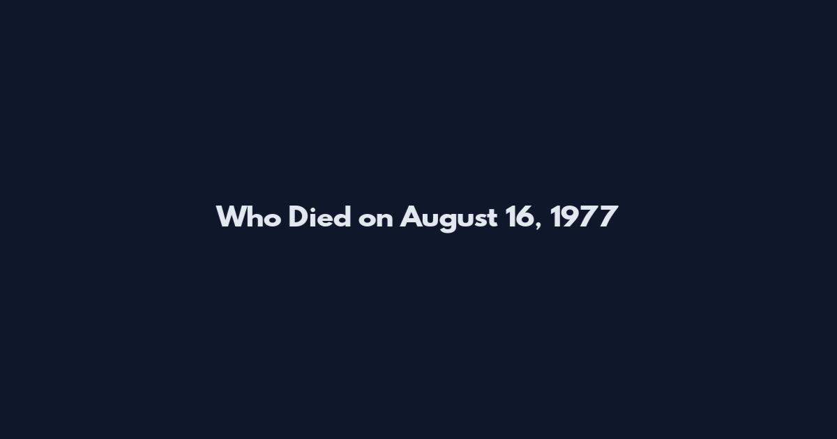 Who Died on August 16, 1977