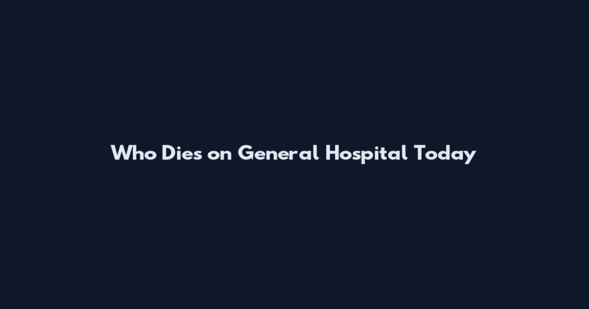 Who Dies on General Hospital Today
