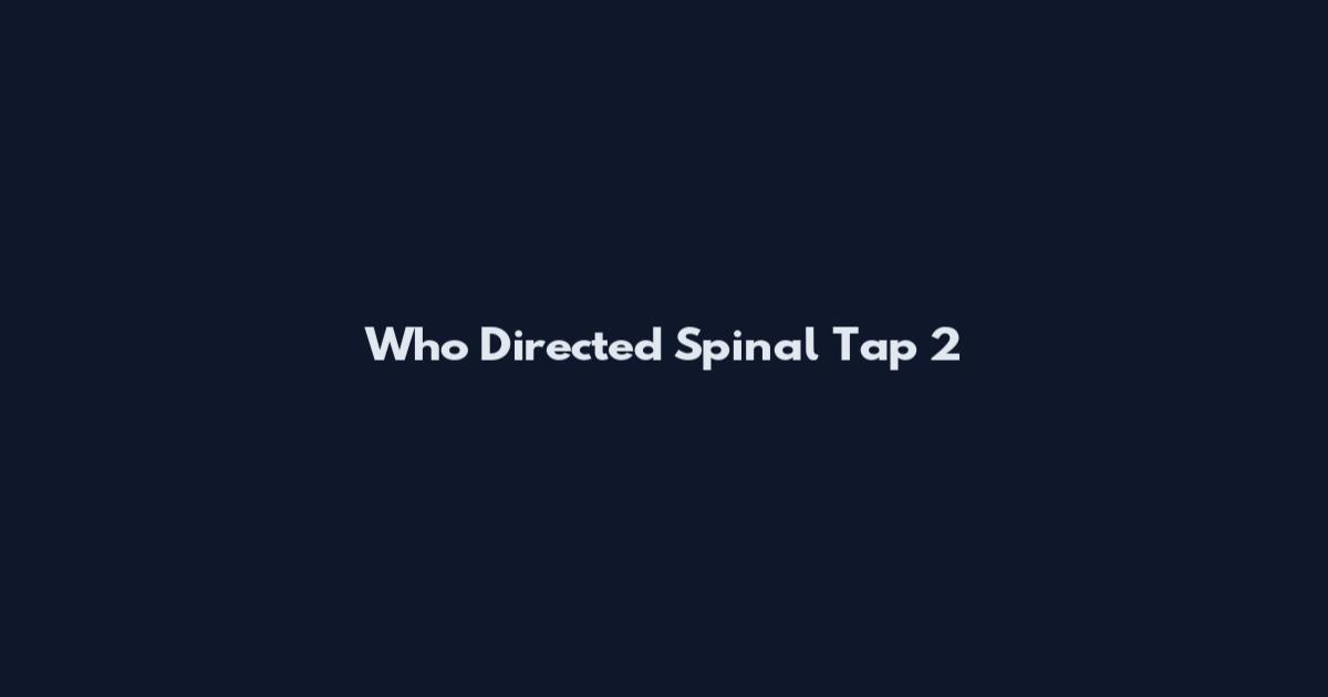 Who Directed Spinal Tap 2