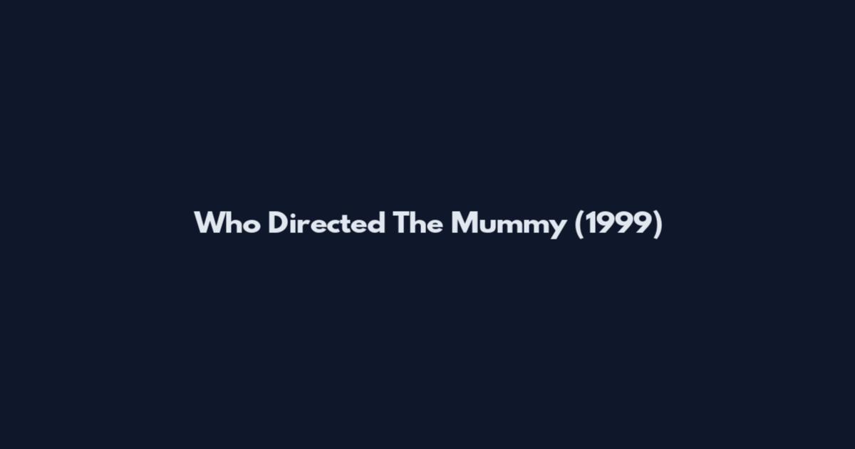 Who Directed The Mummy (1999)