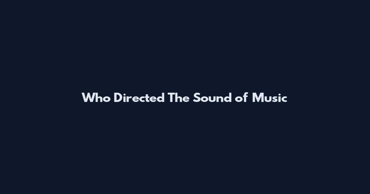 Who Directed The Sound of Music