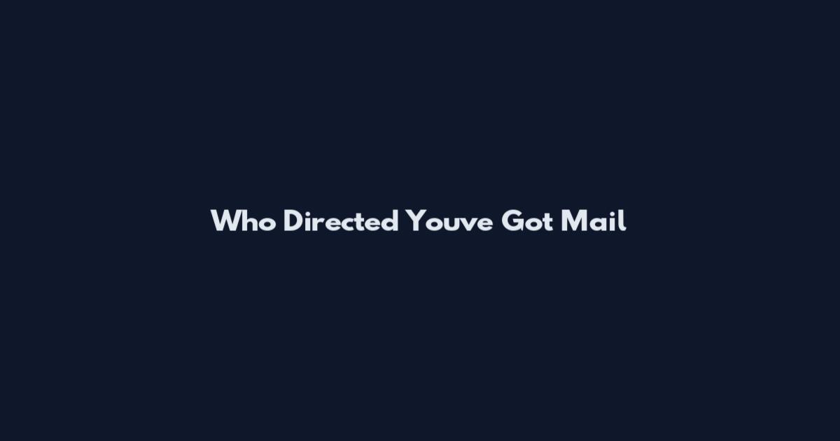 Who Directed You've Got Mail