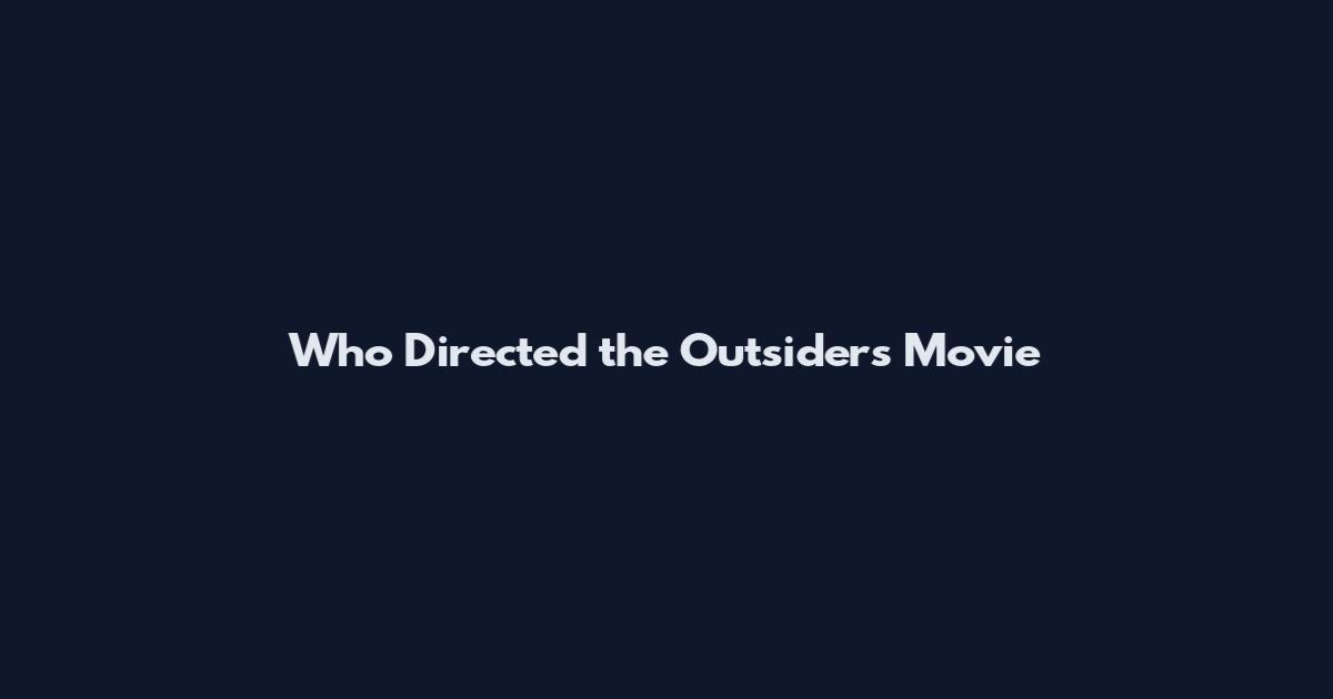 Who Directed the Outsiders Movie
