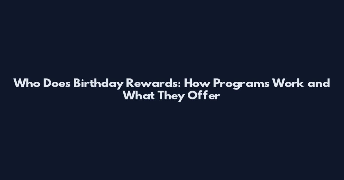 Who Does Birthday Rewards: How Programs Work and What They Offer