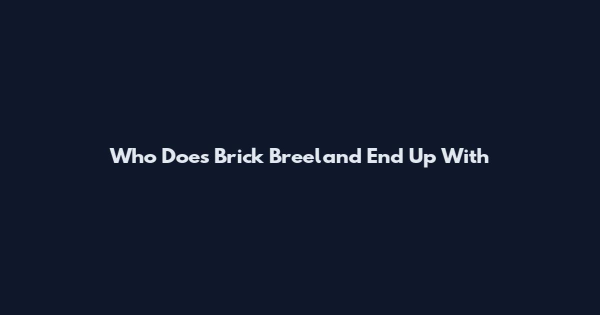 Who Does Brick Breeland End Up With