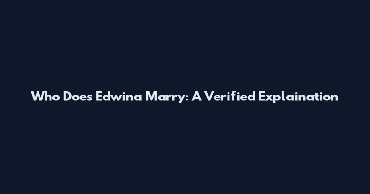 Who Does Edwina Marry: A Verified Explaination