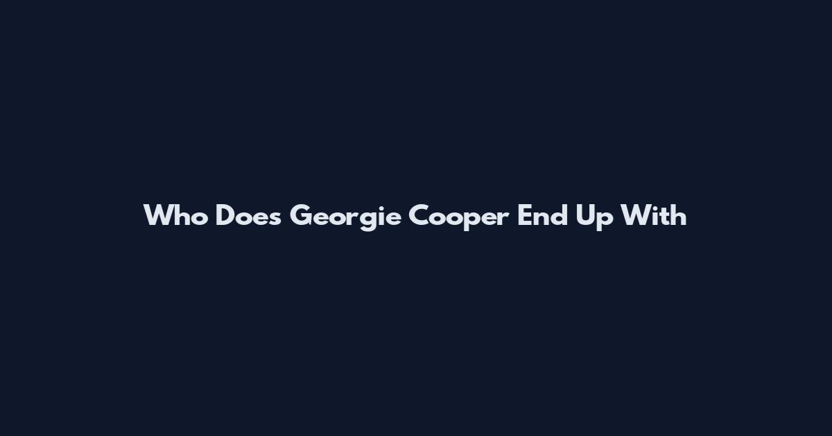 Who Does Georgie Cooper End Up With