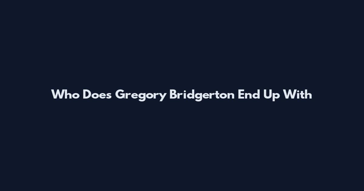 Who Does Gregory Bridgerton End Up With