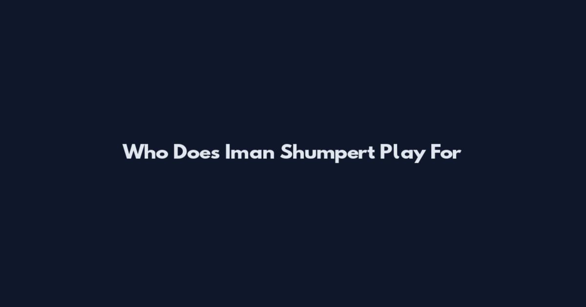 Who Does Iman Shumpert Play For