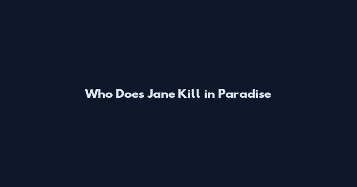 Who Does Jane Kill in Paradise