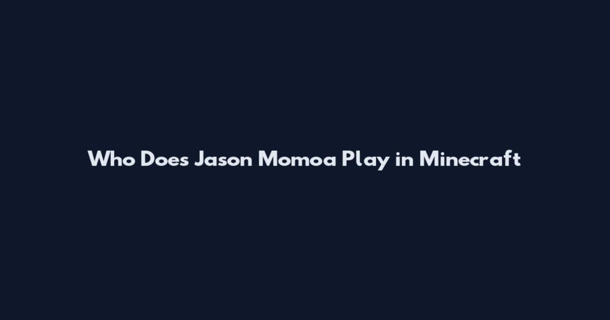 Who Does Jason Momoa Play in Minecraft