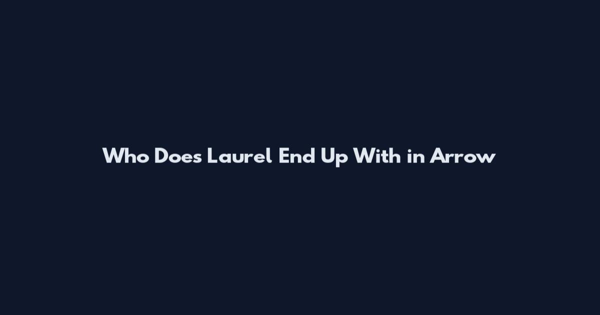 Who Does Laurel End Up With in Arrow