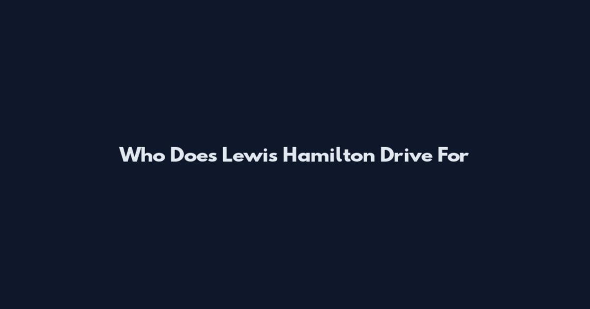 Who Does Lewis Hamilton Drive For
