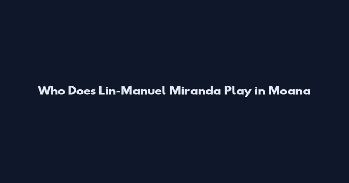 Who Does Lin-Manuel Miranda Play in Moana