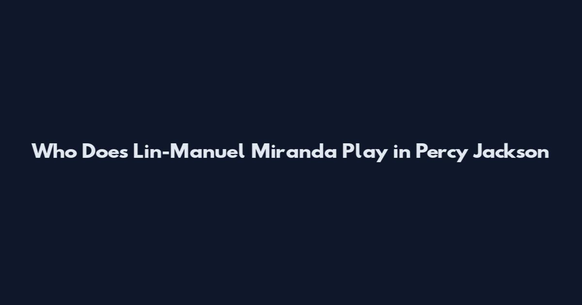 Who Does Lin-Manuel Miranda Play in Percy Jackson