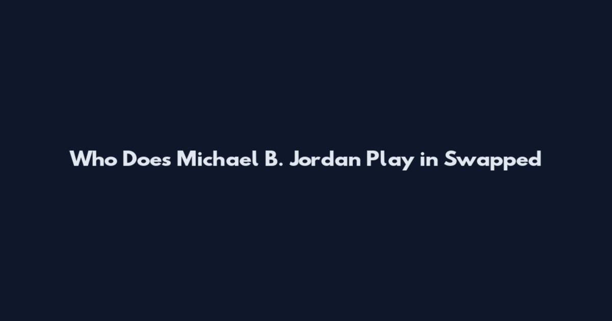 Who Does Michael B. Jordan Play in Swapped