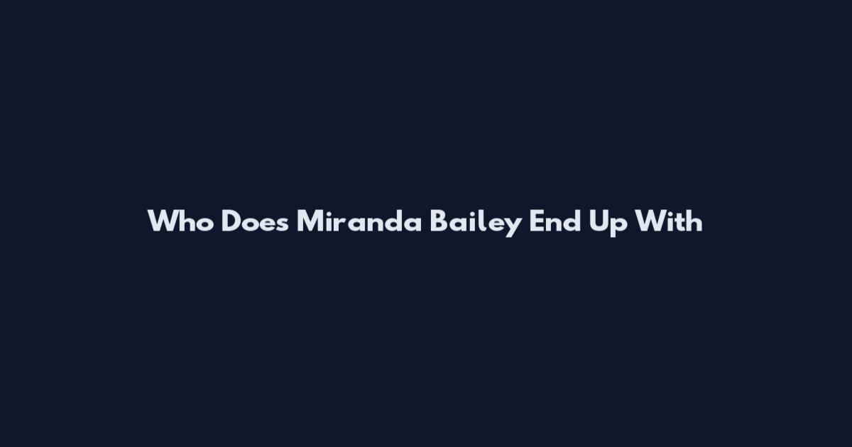 Who Does Miranda Bailey End Up With