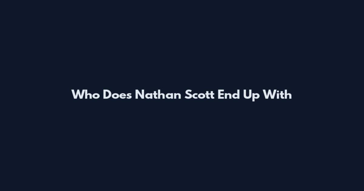Who Does Nathan Scott End Up With
