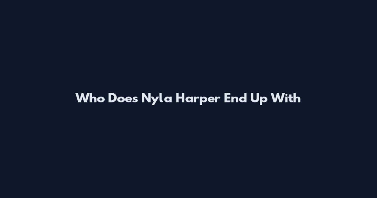 Who Does Nyla Harper End Up With