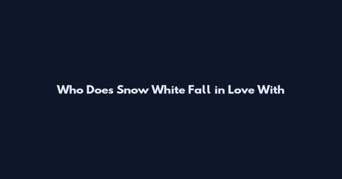 Who Does Snow White Fall in Love With