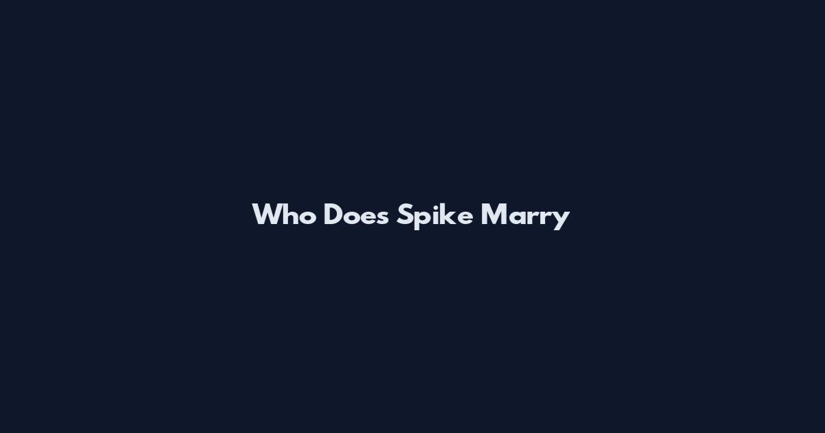 Who Does Spike Marry