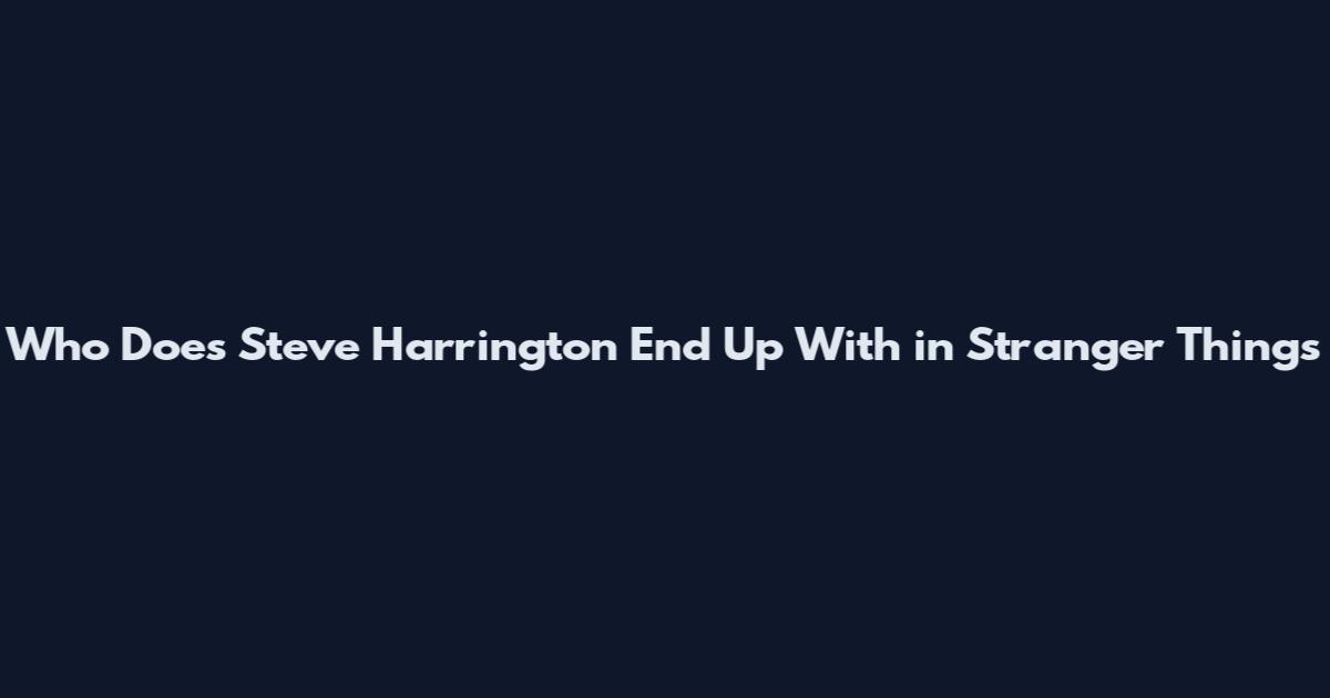 Who Does Steve Harrington End Up With in Stranger Things