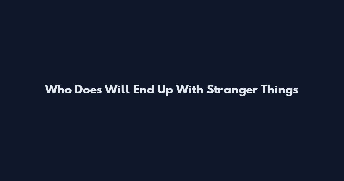 Who Does Will End Up With Stranger Things
