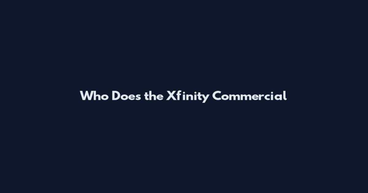 Who Does the Xfinity Commercial