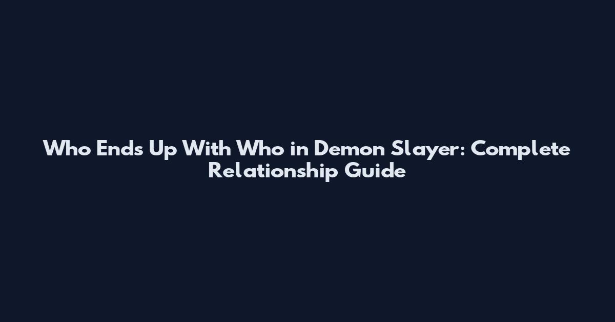 Who Ends Up With Who in Demon Slayer: Complete Relationship Guide
