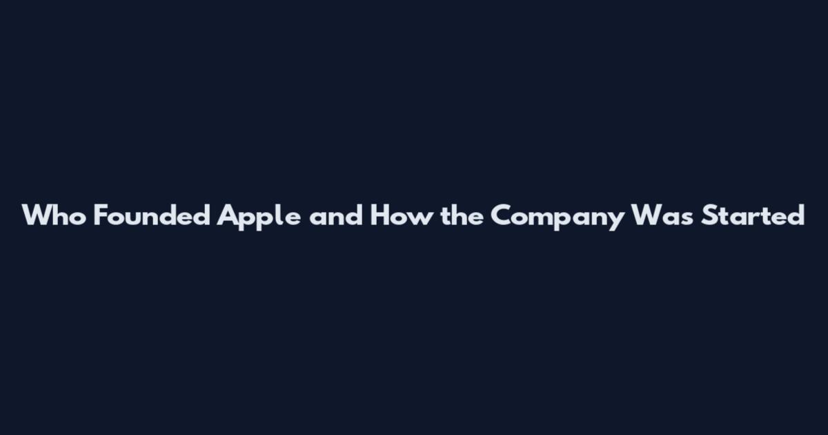 Who Founded Apple and How the Company Was Started
