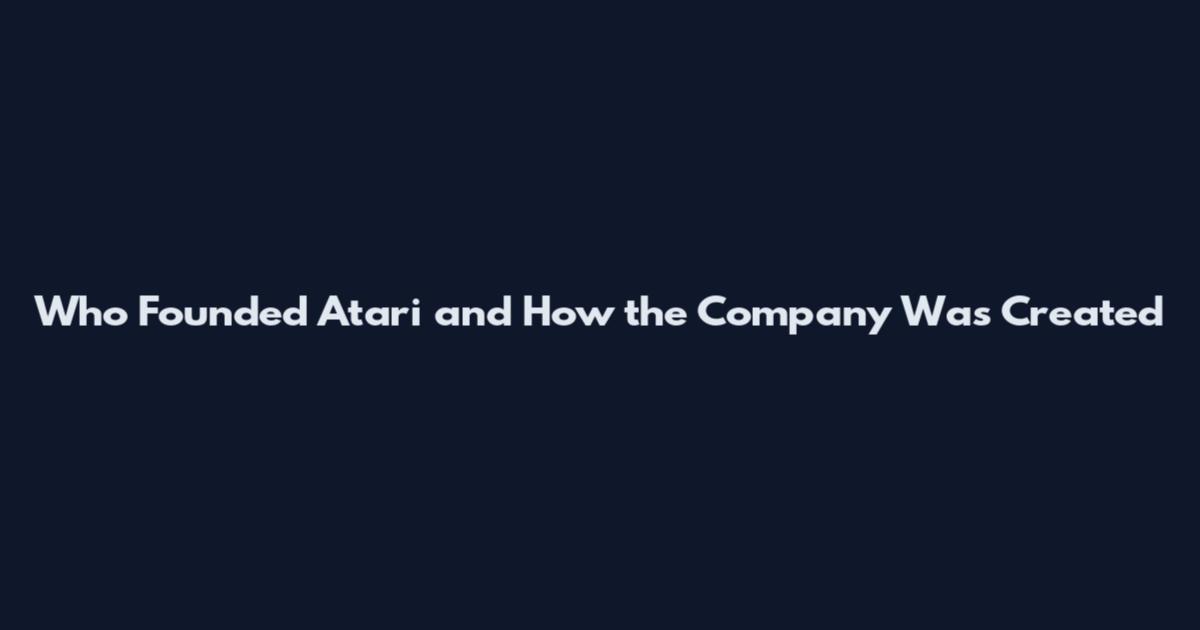Who Founded Atari and How the Company Was Created