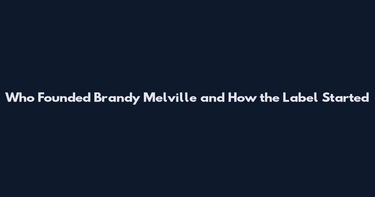 Who Founded Brandy Melville and How the Label Started