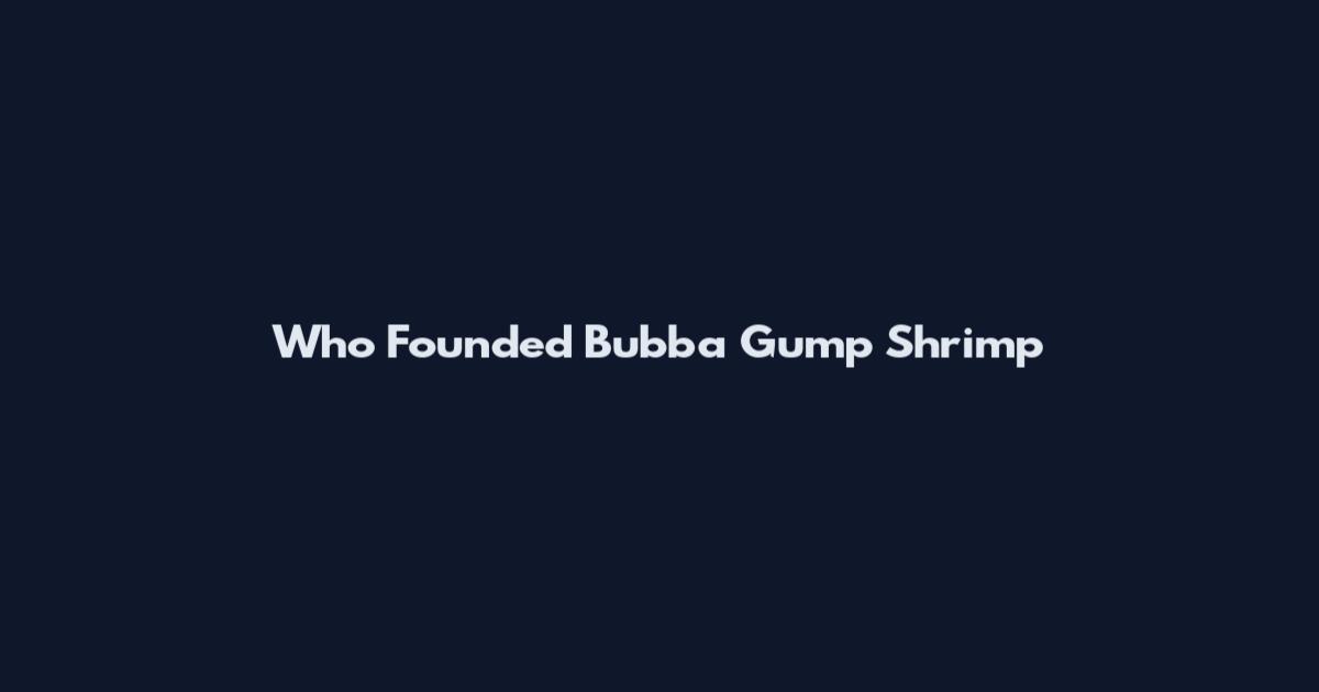 Who Founded Bubba Gump Shrimp