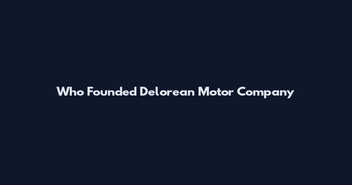 Who Founded Delorean Motor Company