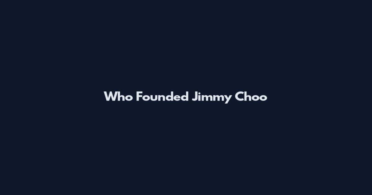 Who Founded Jimmy Choo