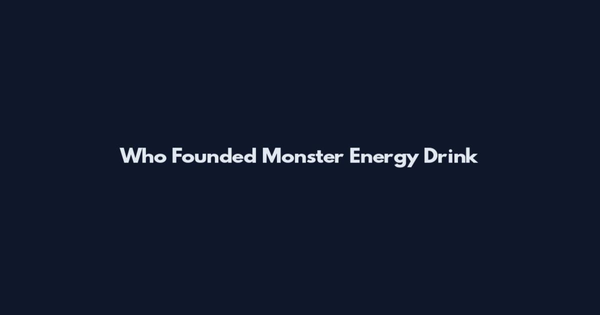 Who Founded Monster Energy Drink