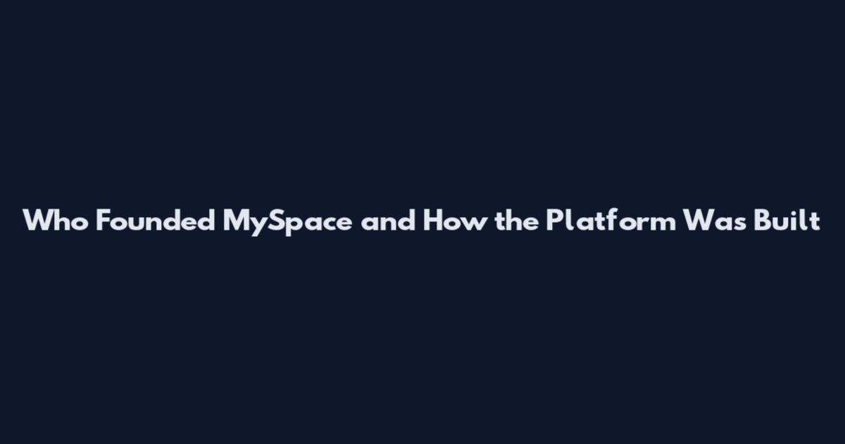 Who Founded MySpace and How the Platform Was Built
