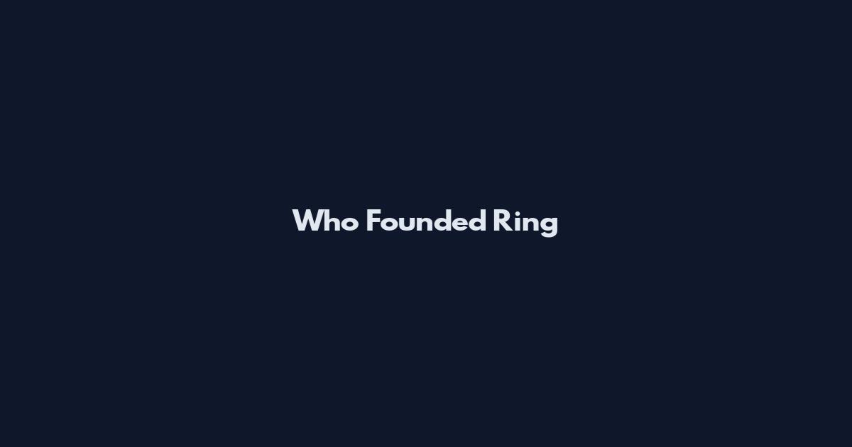 Who Founded Ring