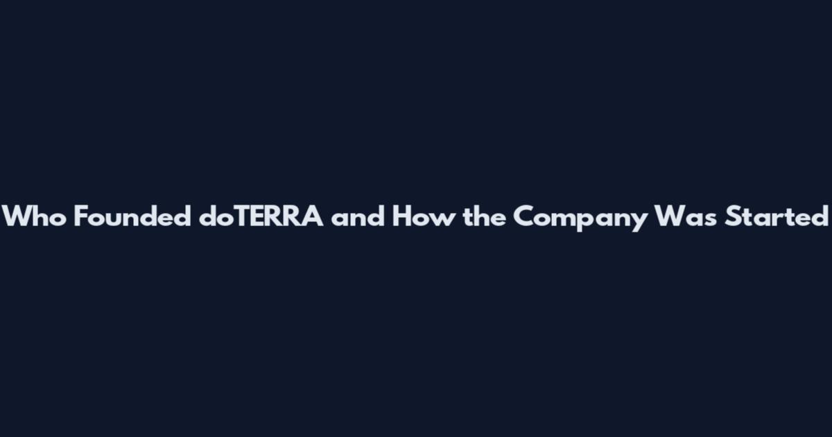 Who Founded doTERRA and How the Company Was Started