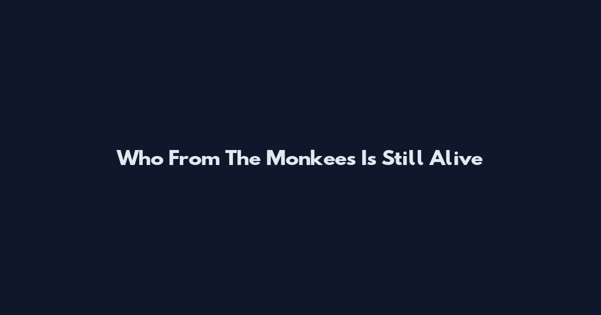 Who From The Monkees Is Still Alive